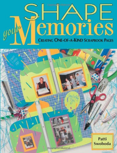 Shape Your Memories: Creating OneOfAKind Scrapbook Pages,Used