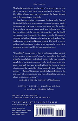 Beyond Caring: Hospitals, Nurses, And The Social Organization Of Ethics (Morality And Society Series)