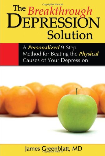 The Breakthrough Depression Solution: A Personalized 9Step Method For Beating The Physical Causes Of Your Depression