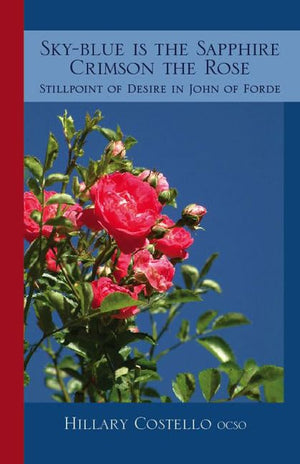 SkyBlue is The Sapphire, Crimson The Rose: Still Point of Desire in John of Forde (Volume 69) (Cistercian Fathers Series),Used