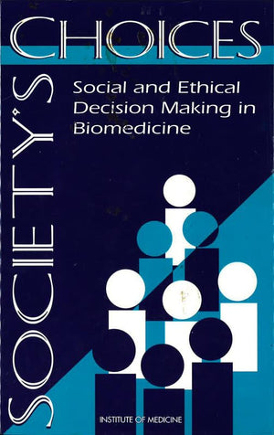 Society's Choices: Social and Ethical Decision Making in Biomedicine,New