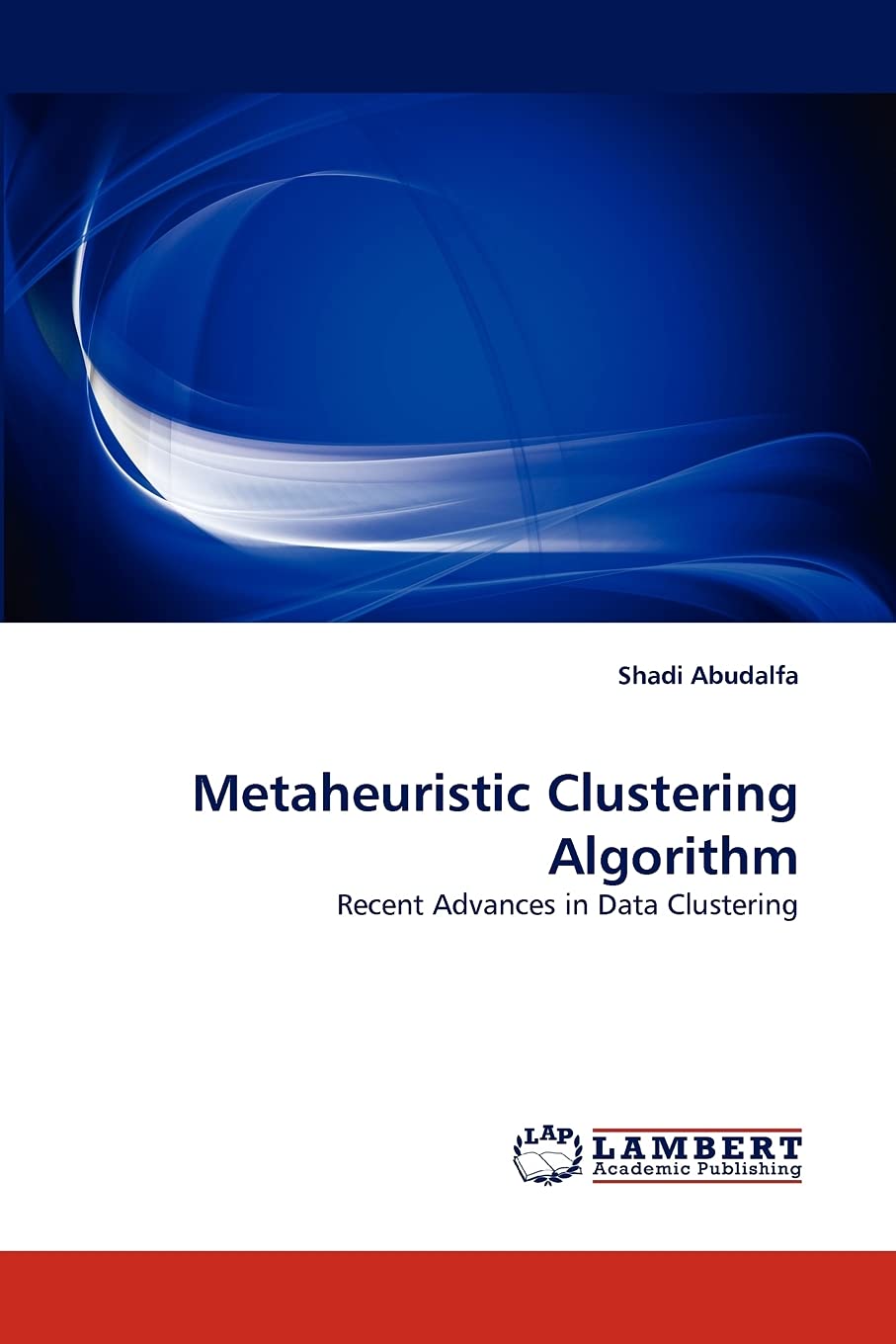 Metaheuristic Clustering Algorithm: Recent Advances in Data Clustering,Used