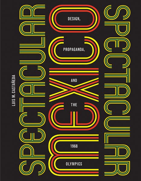 Spectacular Mexico: Design, Propaganda, And The 1968 Olympics (A Quadrant Book),Used