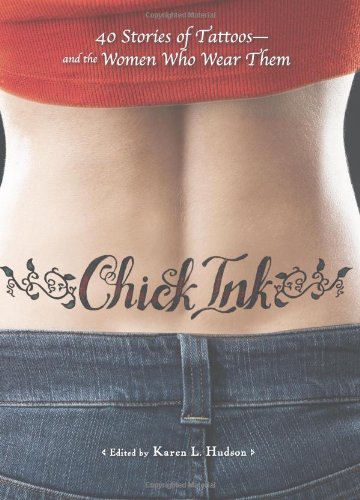 Chick Ink: 40 Stories of Tattoosand the Women Who Wear Them,Used