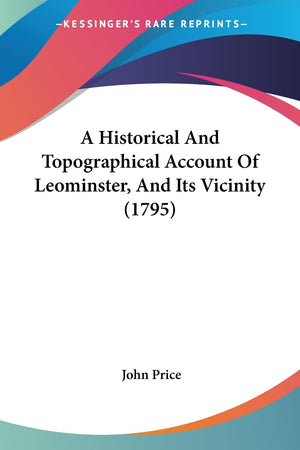 A Historical And Topographical Account Of Leominster, And Its Vicinity (1795),New