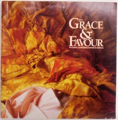 With Grace & Favour: Victorian & Edwardian Fashion in America,New