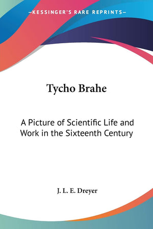 Tycho Brahe: A Picture of Scientific Life and Work in the Sixteenth Century,Used