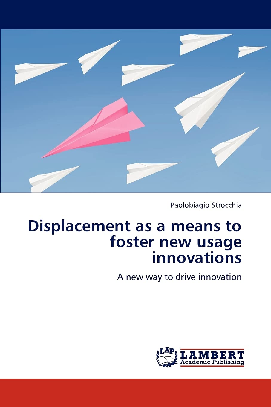 Displacement as a means to foster new usage innovations: A new way to drive innovation,Used