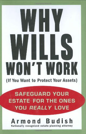Why Wills Won't Work (If You Want to Protect Your Assets): Safeguard Your Estate for the Ones You Really Love,Used