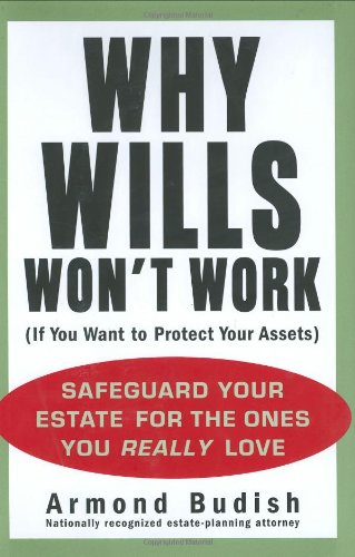 Why Wills Won't Work (If You Want to Protect Your Assets): Safeguard Your Estate for the Ones You Really Love,Used
