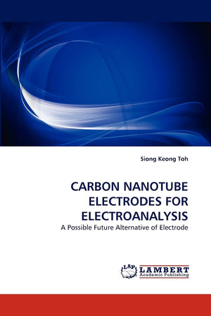 CARBON NANOTUBE ELECTRODES FOR ELECTROANALYSIS: A Possible Future Alternative of Electrode,Used