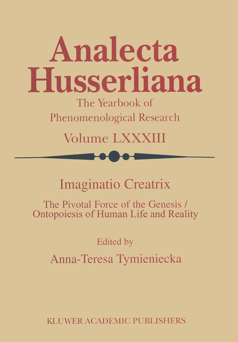 Imaginatio Creatrix: The Pivotal Force of the Genesis/Ontopoiesis of Human Life and Reality (Analecta Husserliana, 83),Used