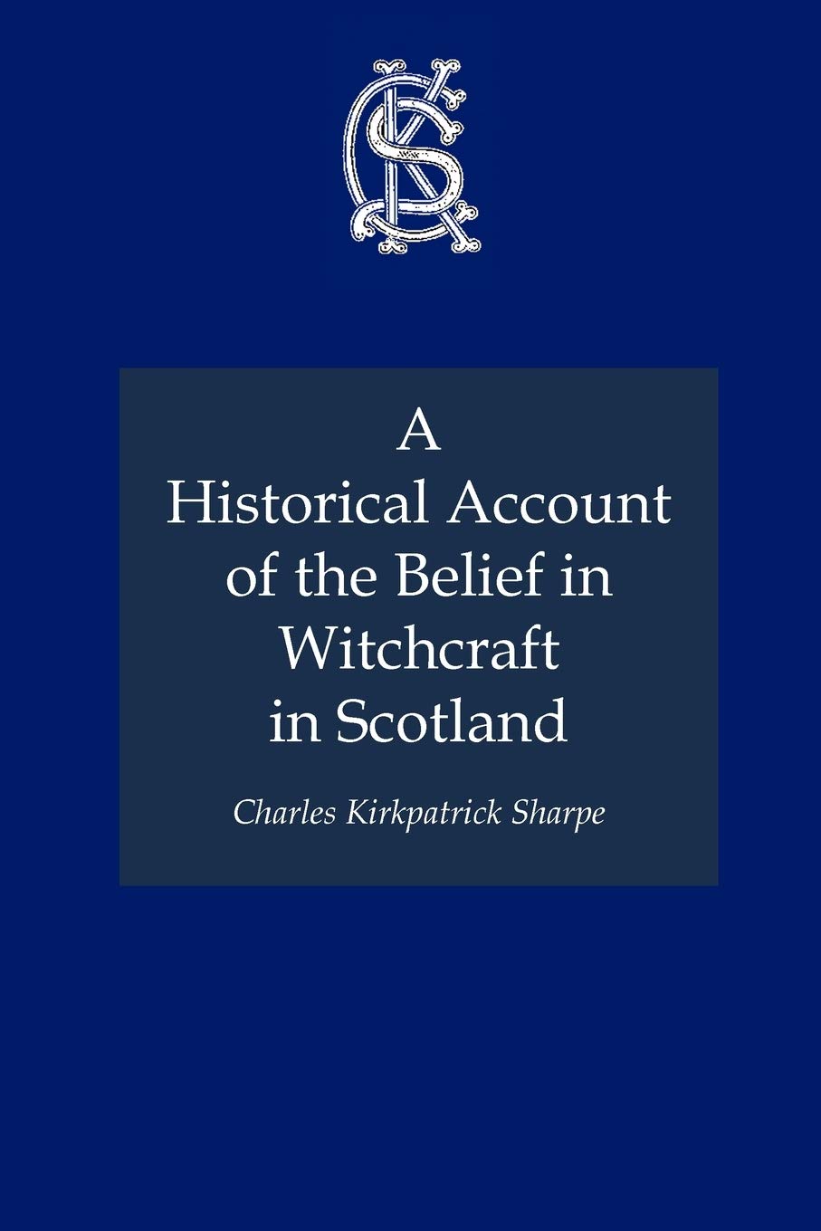 A Historical Account Of The Belief In Witchcraft In Scotland,New