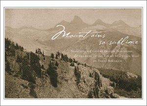 Mountains So Sublime: NineteenthCentury British Travellers and the Lure of the Rocky Mountain West,Used