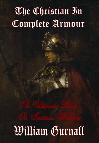 The Christian in Complete Armour: The Ultimate Book on Spiritual Warfare,New
