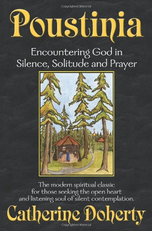 Poustinia: Encountering God In Silence, Solitude And Prayer (Madonna House Classics),Used