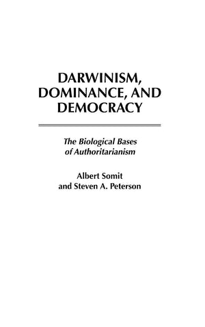 Darwinism, Dominance, and Democracy: The Biological Bases of Authoritarianism (Human Evolution, Behavior, and Intelligence),Used