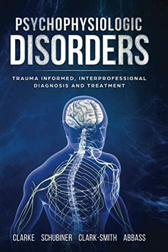 Psychophysiologic Disorders: Trauma Informed, Interprofessional Diagnosis And Treatment