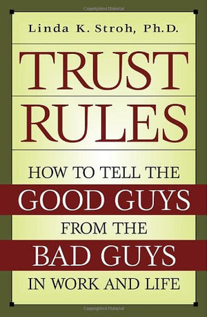 Trust Rules: How To Tell The Good Guys From The Bad Guys In Work And Life,Used