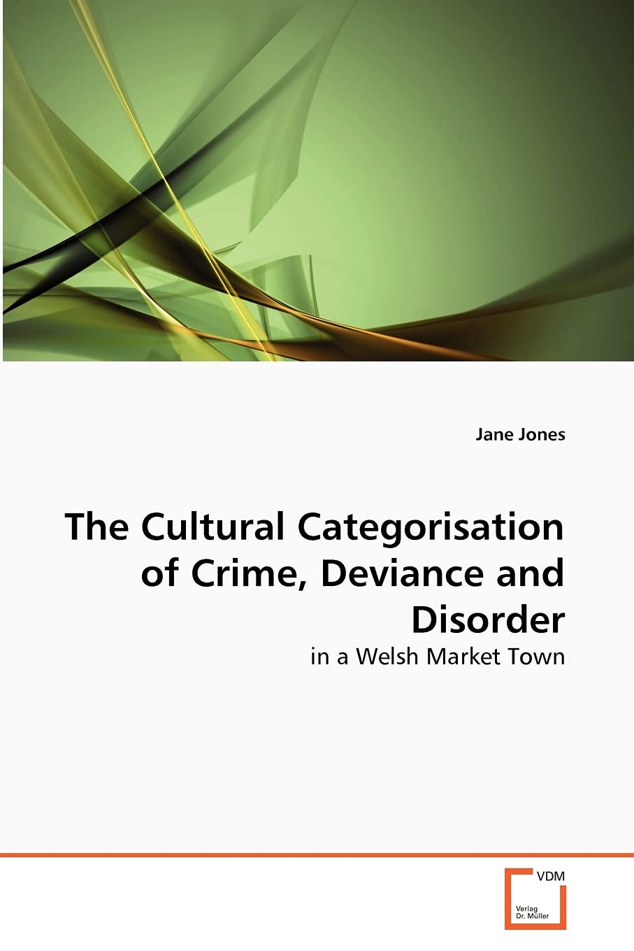 The Cultural Categorisation of Crime, Deviance and Disorder: in a Welsh Market Town,Used