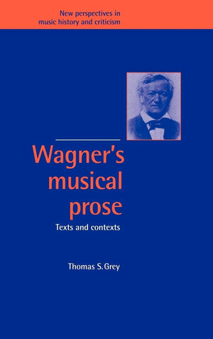 Wagner'S Musical Prose: Texts And Contexts (New Perspectives In Music History And Criticism, Series Number 3)