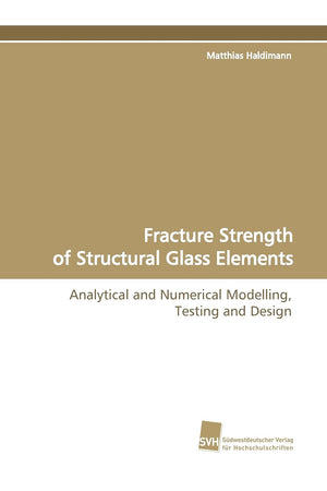 Fracture Strength of Structural Glass Elements: Analytical and Numerical Modelling, Testing and Design,Used