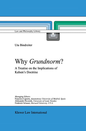 Why Grundnorm?: A Treatise on the Implications of Kelsen's Doctrine (Law and Philosophy Library, 58),Used