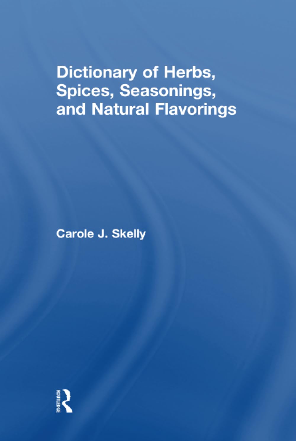 Dictionary of Herbs, Spices, Seasonings, and Natural Flavorings (Garland Reference Library of Social Science),New