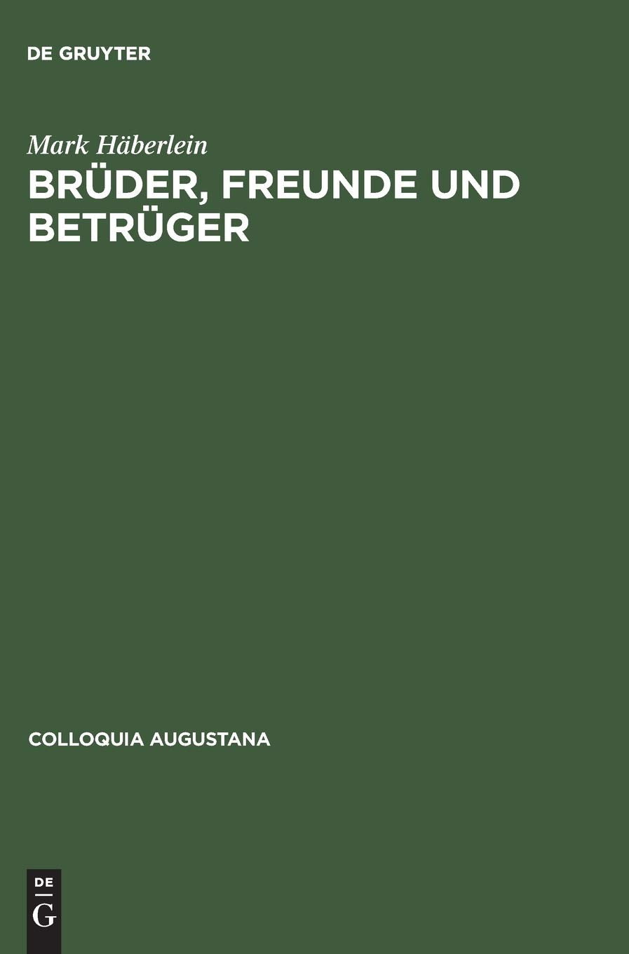 Brder, Freunde und Betrger: Soziale Beziehungen, Normen und Konflikte in der Augsburger Kaufmannschaft um die Mitte des 16. Jahr,Used