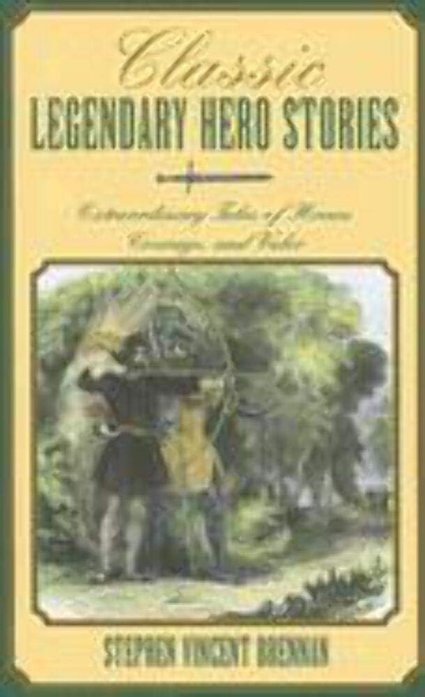 Classic Legendary Hero Stories: Extraordinary Tales of Honor, Courage, And Valor,Used