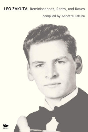 Leo Zakuta: Reminiscences, Rants, And Raves,New