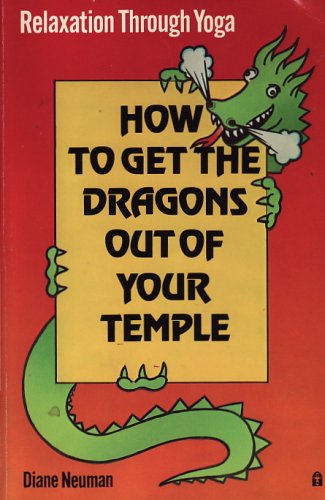 How to get the dragons out of your temple: [relaxation through yoga],New