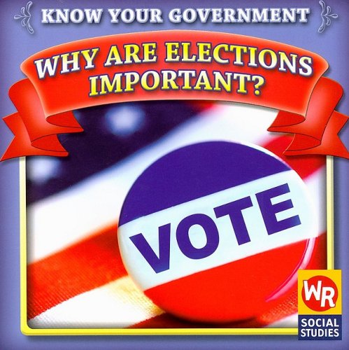 Why Are Elections Important? (Know Your Government),New