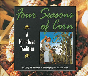 Four Seasons of Corn: A Winnebago Tradition,Used