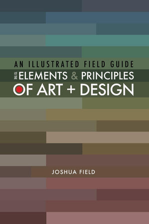 An Illustrated Field Guide to the Elements and Principles of Art + Design,Used