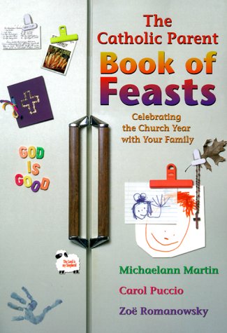 The Catholic Parent Book of Feasts: Celebrating the Church Year With Your Family,Used