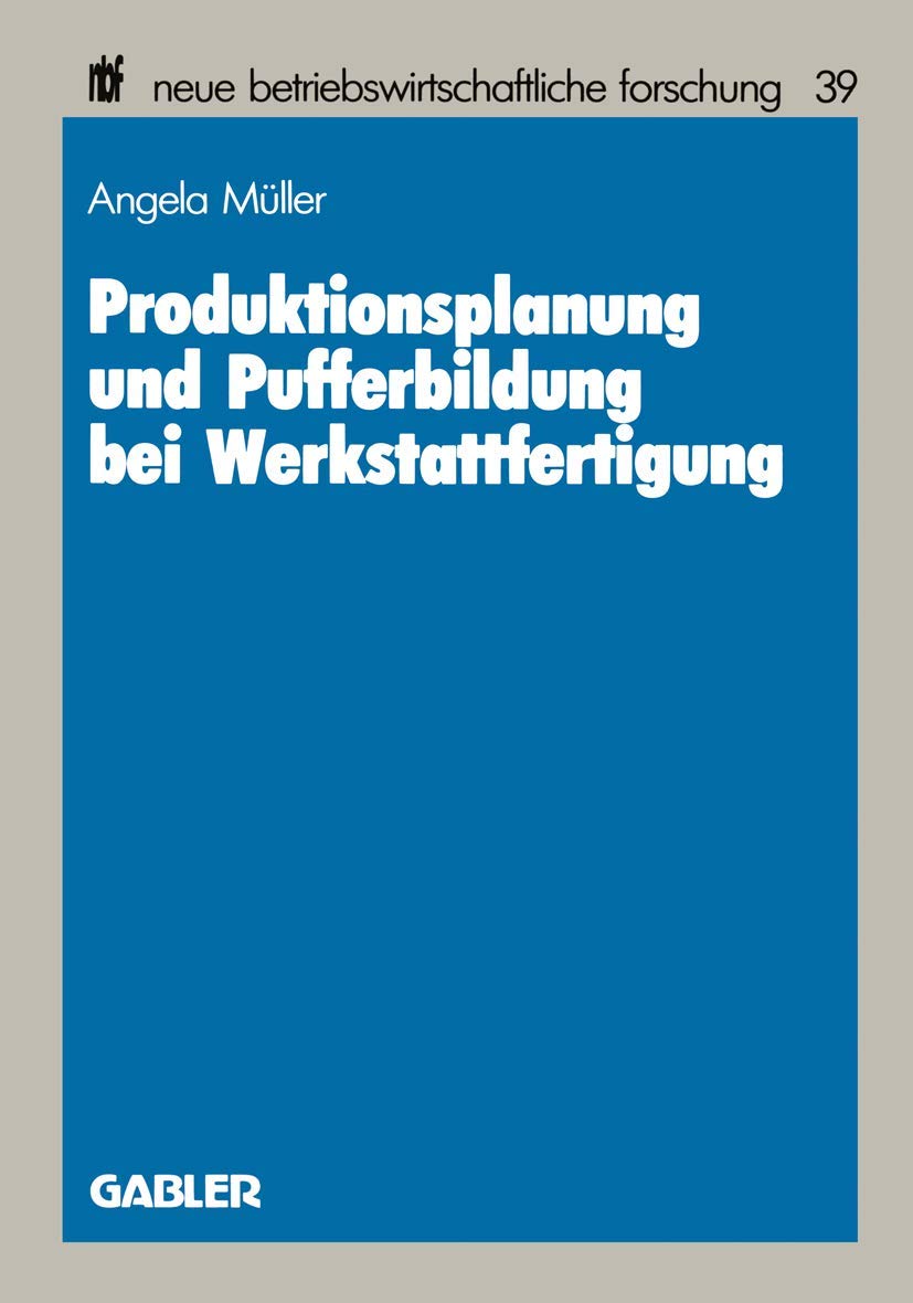 Produktionsplanung Und Pufferbildung Bei Werkstattfertigung (Neue Betriebswirtschaftliche Forschung (Nbf)) (German Edition),Used