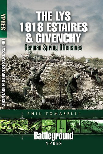 The Lys 1918 Estaires & Givenchy: German Spring Offensives (Battleground Ypres),Used
