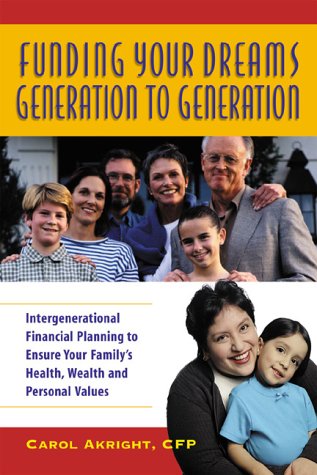 Funding Your Dreams Generation to Generation : Intergenerational Financial Planning to Ensure Your Family's Health, Wealth, and ,Used