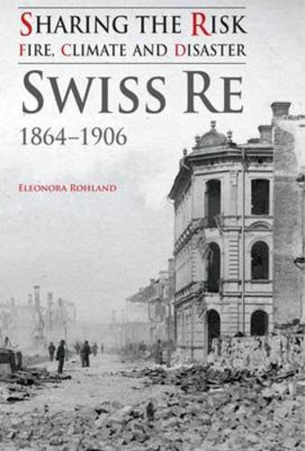 Sharing The Risk: Fire, Climate And Disaster: Swiss Re 18641906,Used