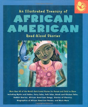 Illustrated Treasury Of African American Readaloud Stories: More Than 40 Of The World'S Bestloved Stories For Parent And Child
