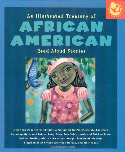Illustrated Treasury Of African American Readaloud Stories: More Than 40 Of The World'S Bestloved Stories For Parent And Child