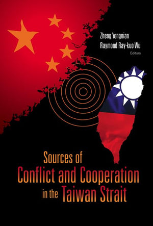 Sources of Conflict and Cooperation in the Taiwan Strait,New