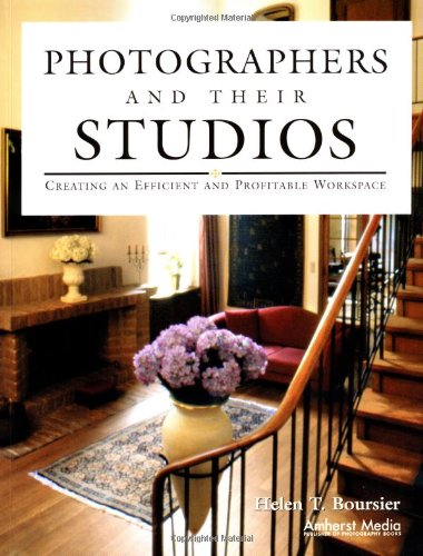 Photographers and Their Studios: Creating an Efficient and Profitable Workspace,Used