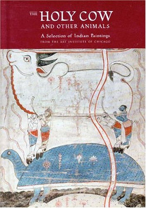 The Holy Cow and Other Animals: A Selection of Indian Paintings from the Art Institute of Chicago,New