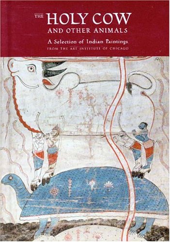 The Holy Cow and Other Animals: A Selection of Indian Paintings from the Art Institute of Chicago,New