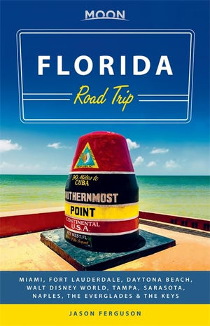 Moon Florida Road Trip: Miami, Fort Lauderdale, Daytona Beach, Walt Disney World, Tampa, Sarasota, Naples, the Everglades & the