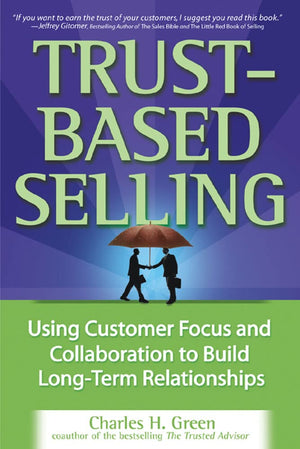 Trustbased Selling: Using Customer Focus And Collaboration To Build Longterm Relationships,Used