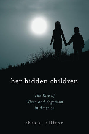 Her Hidden Children: The Rise of Wicca And Paganism in America,New