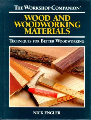 Wood and Woodworking Materials: Techniques for Better Woodworking (The Workshop Companion),Used